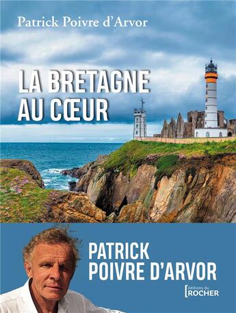 Couverture du livre « La Bretagne au coeur » de Patrick Poivre D'Arvor aux éditions Rocher