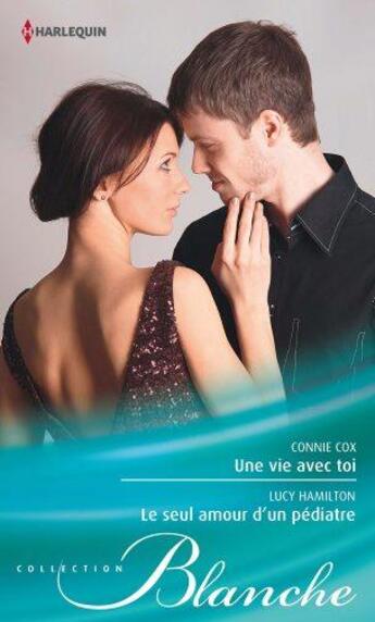 Couverture du livre « Une vie avec toi ; le seul amour d'un pédiatre » de Connie Cox et Lucy Hamilton aux éditions Harlequin