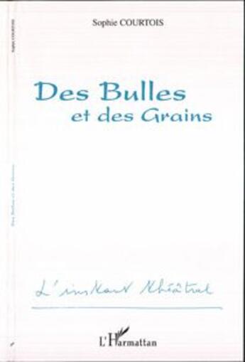 Couverture du livre « Des bulles et des grains » de Sophie Courtois aux éditions L'harmattan