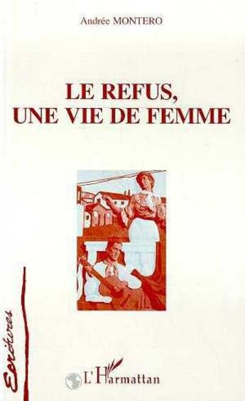 Couverture du livre « Le refus, une vie de femme » de Andree Montero aux éditions Editions L'harmattan