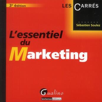 Couverture du livre « L'essentiel du marketing (3e édition) » de Sebastien Soulez aux éditions Gualino