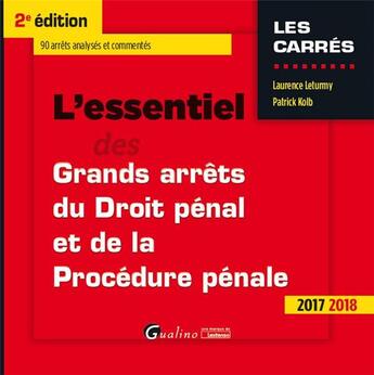 Couverture du livre « L'essentiel des grands arrêts de droit pénal et de procédure pénale (édition 2017/2018) » de Laurence Leturmy et Patrick Kolb aux éditions Gualino