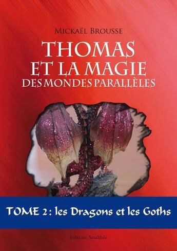 Couverture du livre « Thomas et la magie des mondes parallèles t.2 ; les dragons et les goths » de Mickael Brousse aux éditions Amalthee