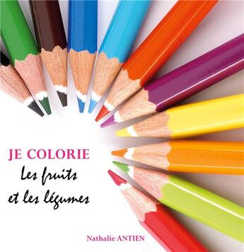 Couverture du livre « Je colorie les fruits et légumes » de Nathalie Antien aux éditions Books On Demand