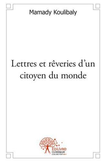 Couverture du livre « Lettres et rêveries d'un citoyen du monde » de Mamady Koulibaly aux éditions Edilivre