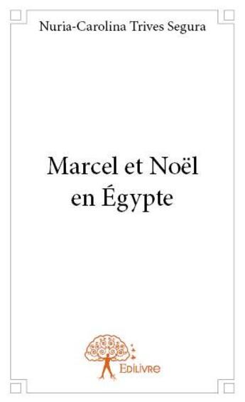 Couverture du livre « Marcel et Noël en Egypte » de Nuria-Carolina Trives Segura aux éditions Edilivre