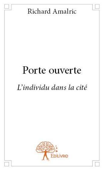 Couverture du livre « Porte ouverte ; l'individu dans la cité » de Richard Amalric aux éditions Edilivre