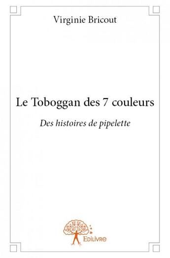 Couverture du livre « Le toboggan des 7 couleurs » de Virginie Bricout aux éditions Edilivre