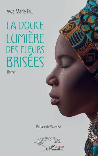 Couverture du livre « La douce lumière des fleurs brisées » de Fall Awa Marie aux éditions L'harmattan