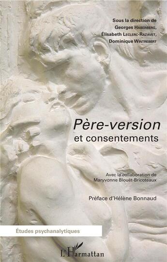 Couverture du livre « Père-version et consentements » de Dominique Wintrebert et Georges Haberberg et Maryvonne Blouet-Bricoteaux aux éditions L'harmattan