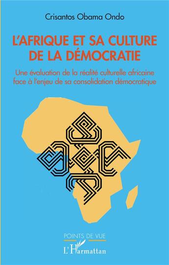 Couverture du livre « L'Afrique et sa culture de la démocratie ; une évaluation de la realité culturelle africaine face à l'enjeu de sa consolidation démocratique » de Crisantos Obama Ondo aux éditions L'harmattan