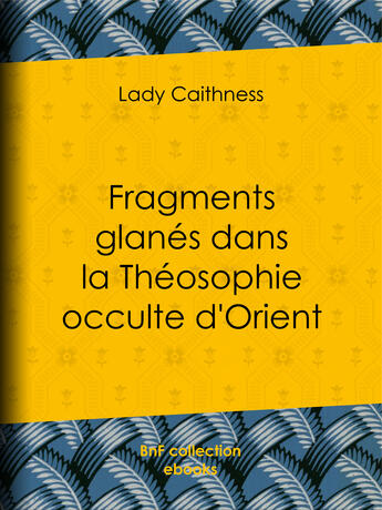 Couverture du livre « Fragments glanés dans la Théosophie occulte d'Orient » de Lady Caithness aux éditions Bnf Collection Ebooks