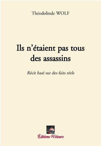 Couverture du livre « Ils n'étaient pas tous des assassins » de Theodolinde Wolf aux éditions Velours