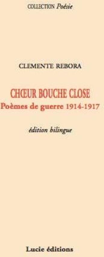 Couverture du livre « Choeur bouche close ; poèmes de guerre 1914-1917 » de Clemente Rebora aux éditions Lucie