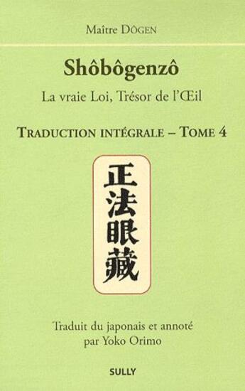 Couverture du livre « Shobogenzo Tome 4 ; la vraie loi, trésor de l'oeil » de Dogen aux éditions Sully