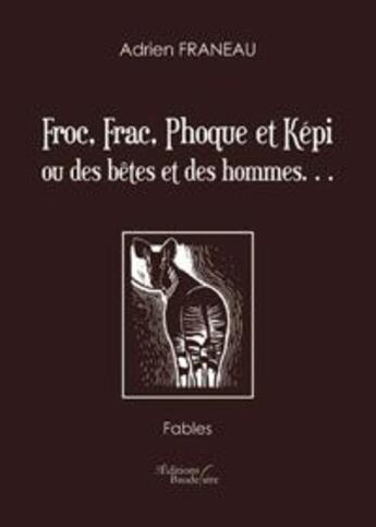 Couverture du livre « Froc frac phoque et kepi ou des betes » de Adrien Franeau aux éditions Baudelaire