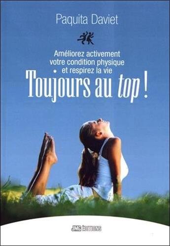 Couverture du livre « Toujours au top ! améliorez activement votre condition physique et respirez la vie » de Paquita Daviet aux éditions Jmg