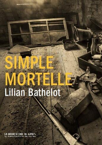 Couverture du livre « Simple mortelle » de Lilian Bathelot aux éditions La Manufacture De Livres