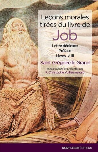 Couverture du livre « Leçons morales tirées du livre de Job : lettre dédicace, préface, livres I à III » de Saint Gregoire Le Grand aux éditions Saint-leger