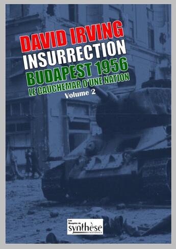 Couverture du livre « Insurrection Budapest 1956 Tome 2 : Le cauchemar d'une nation » de David Irving aux éditions Synthese Nationale