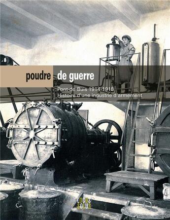 Couverture du livre « Poudre de guerre : Pont-de-Buis 1914-1918, histoire d'une industrie d'armement » de Jerome Cucarull et Collectif et Marie-Lyse Cariou aux éditions Locus Solus