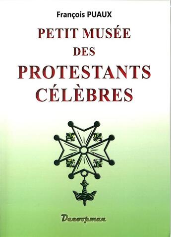 Couverture du livre « Petit musée des protestants célèbres » de Puaux Francois aux éditions Decoopman