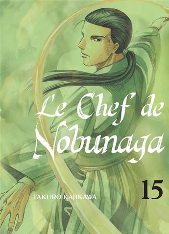 Couverture du livre « Le chef de Nobunaga Tome 15 » de Mitsuru Nishimura et Takuro Kajikawa aux éditions Komikku