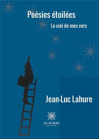 Couverture du livre « Poésies étoilées » de Jean-Luc Lahure aux éditions Le Lys Bleu