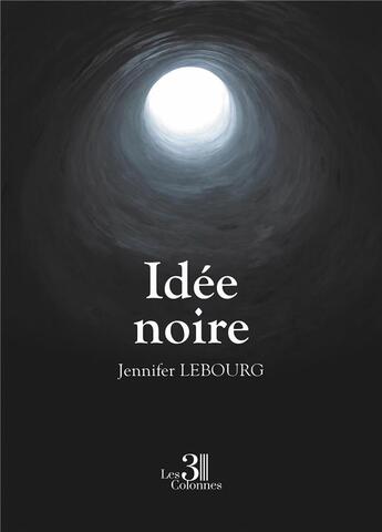 Couverture du livre « Idée noire » de Jennifer Lebourg aux éditions Les Trois Colonnes