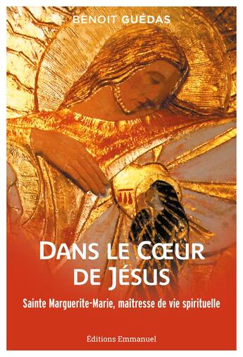 Couverture du livre « Dans le coeur de Jésus : Sainte Marguerite-Marie, maîtresse de vie spirituelle » de Benoit Guedas aux éditions Emmanuel