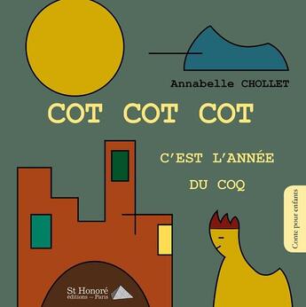 Couverture du livre « Cot cot cot, c'est l'année du coq » de Annabelle Chollet aux éditions Saint Honore Editions