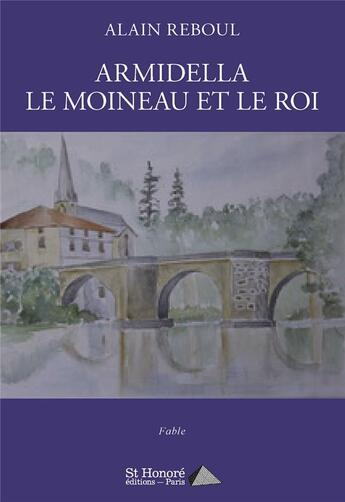 Couverture du livre « Armidella le moineau et le roi » de Alain Reboul aux éditions Saint Honore Editions