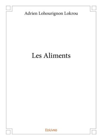 Couverture du livre « Les Aliments » de Lokrou A L. aux éditions Edilivre