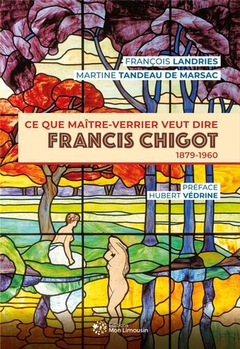 Couverture du livre « Ce que maitre-verrier veut dire, francis chigot (1879-1960) » de Landries/Vedrine aux éditions Mon Limousin