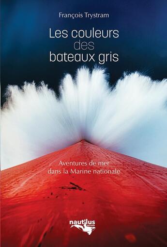 Couverture du livre « Les couleurs des bateaux gris » de Francois Trystram aux éditions Nautilus Medias