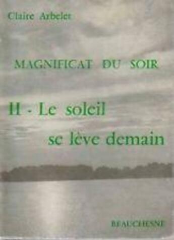 Couverture du livre « Magnificat du soir Tome 2 ; le soleil se lève demain » de Claire Arbelet aux éditions Beauchesne