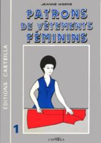 Couverture du livre « Patrons de vêtements féminins Tome 1 » de Jeanne Weens aux éditions Casteilla