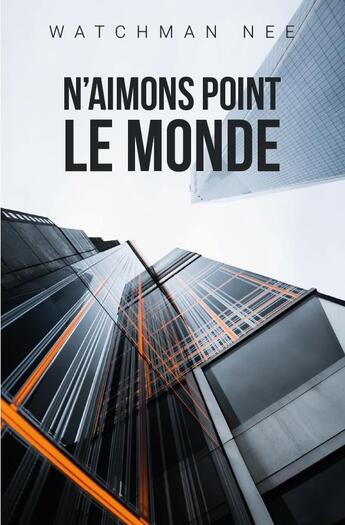 Couverture du livre « N'aimons point le monde » de Watchman Nee aux éditions Clc Editions