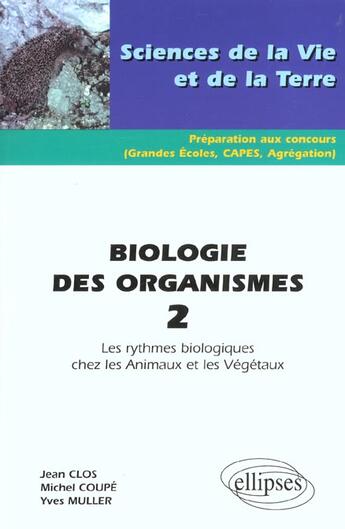 Couverture du livre « Biologie des organismes 2 - les rythmes biologiques chez les animaux et les vegetaux » de Clos/Coupe/Muller aux éditions Ellipses