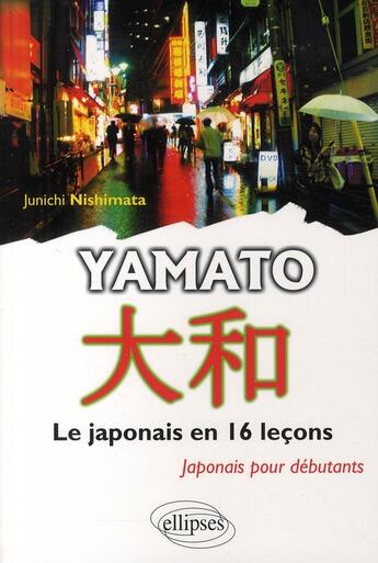 Couverture du livre « Yamato, le japonais en 16 leçons ; japonais pour débutants » de Nishimata Junichi aux éditions Ellipses