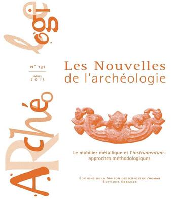 Couverture du livre « Les Les Nouvelles de l'archéologie, n° 131/mars 2013 : Le mobilier métallique et l'instrumentum : approches méthodologiques » de Tis Fort Berangere aux éditions Maison Des Sciences De L'homme