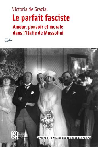 Couverture du livre « Le parfait fasciste : Amour, pouvoir et morale dans l'Italie de Mussolini » de Victoria De Grazia aux éditions Maison Des Sciences De L'homme