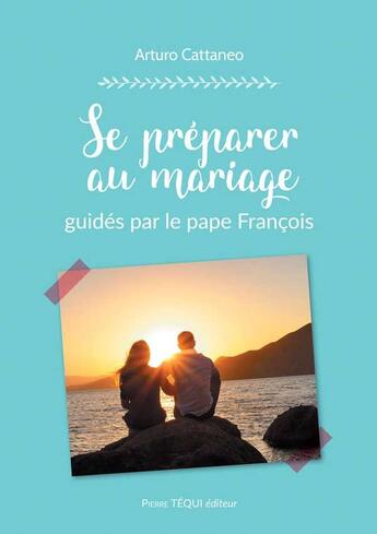 Couverture du livre « Se préparer au mariage guidés par le pape François » de Arturo Cattaneo aux éditions Tequi