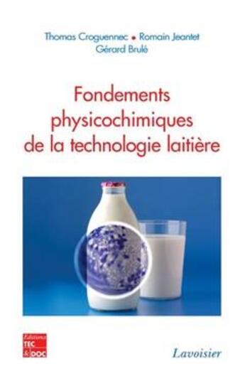 Couverture du livre « Fondements physicochimiques de la technologie laitière » de Brule/Jeantet aux éditions Tec Et Doc