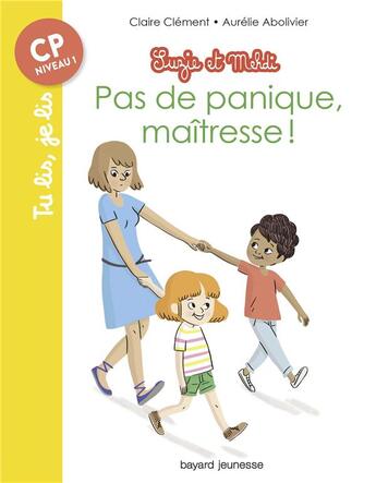 Couverture du livre « Suzie et Mehdi T.1 ; pas de panique, maîtresse ! » de Aurelie Abolivier et Claire Clement aux éditions Bayard Jeunesse