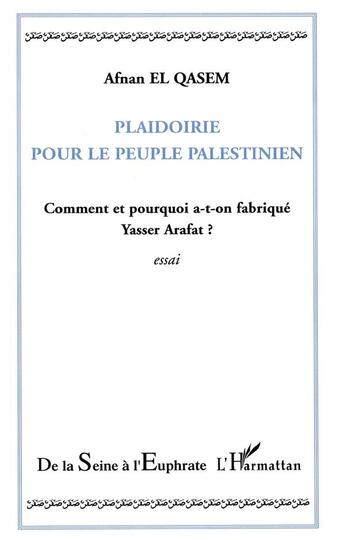 Couverture du livre « Plaidoirie pour le peuple palestinien ; comment et pourquoi a-t-on fabriqué Yasser Arafat ? » de Afnan El Qasem aux éditions L'harmattan