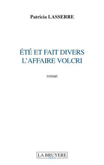 Couverture du livre « Été et fait divers ; l'affaire Volcri » de Patricia Lasserre aux éditions La Bruyere