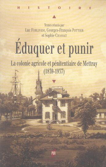 Couverture du livre « Éduquer et punir : La colonie agricole et pénitentiaire de Mettray (1839-1937) » de Pur aux éditions Pu De Rennes