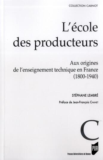 Couverture du livre « L'école des producteurs ; aux origines de l'enseignement technique en France (1800-1940) » de Stephane Lembre aux éditions Pu De Rennes