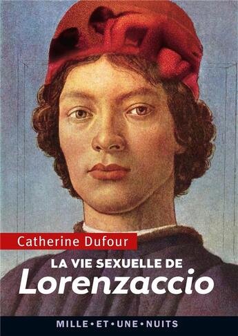 Couverture du livre « La vie sexuelle de Lorenzaccio » de Catherine Dufour aux éditions Mille Et Une Nuits